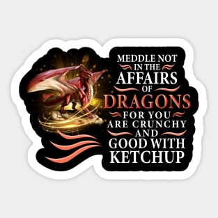 Meddle not in the affairs of dragons for you arre crunchy Sticker
